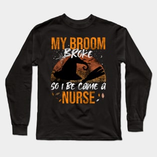 My Broom Broke So I Be Came A Nurse Long Sleeve T-Shirt